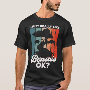 Bonsai Tree Eigentümer ich wirklich wie Bonsais Ok T-Shirt
