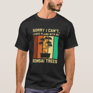 Bonsai Tree Ich habe Pläne mit meinen Bonsai Bäume T-Shirt
