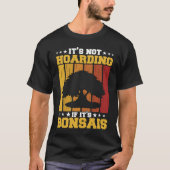 Bonsai Tree Owner It's Not Hoarding If It's Bonsai T-Shirt (Vorderseite)