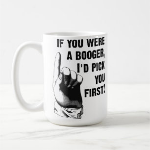 Booger Pick You First Funny Mug Kaffeetasse