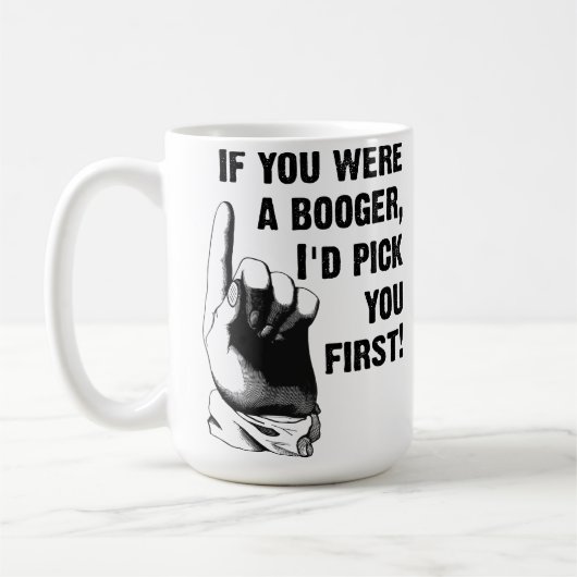 Booger Pick You First Funny Mug Kaffeetasse (Links)