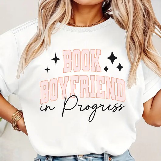 Book Boyfriend in Progress Shirt, Book Lover Gift T-Shirt