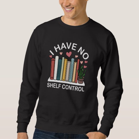 Book I Have No Shelf Control Reading Sweatshirt (Vorderseite)