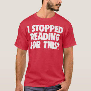 Book Lover Book Nerd Worm I Stopped Reading F T-Shirt