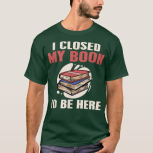 Book Reading Ich schloss mein Buch zu sein hier T-Shirt