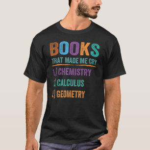 Book That Made Me Cry  Teacher Math Science 1 T-Shirt