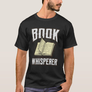 Book Whisperer Librarian Quote Fiktion Bookworm Co T-Shirt