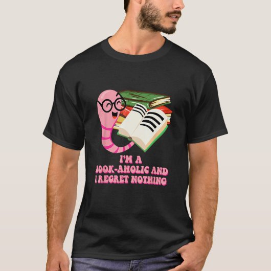 Bookaholic and I Regret Nothing  Bookworm Humor T-Shirt (Vorderseite)