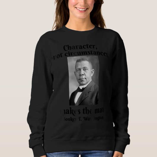 Booker T Washington Character macht Man Black Hist Sweatshirt (Vorderseite)