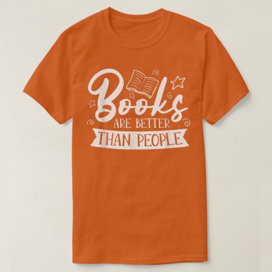 Books Are Better Than People For Book Lovers  T-Shirt (Design vorne)