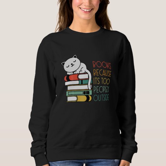 Books Because Its Oo Peopley Outside Cat Reading B Sweatshirt (Vorderseite)