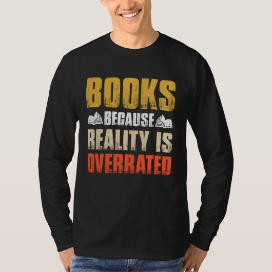 Books Because Reality Is Overrated  Bookworm Sayin T-Shirt (Vorderseite)