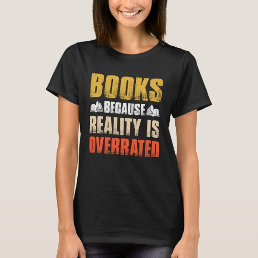 Books Because Reality Is Overrated Bookworm Sayin T-Shirt (Vorderseite)