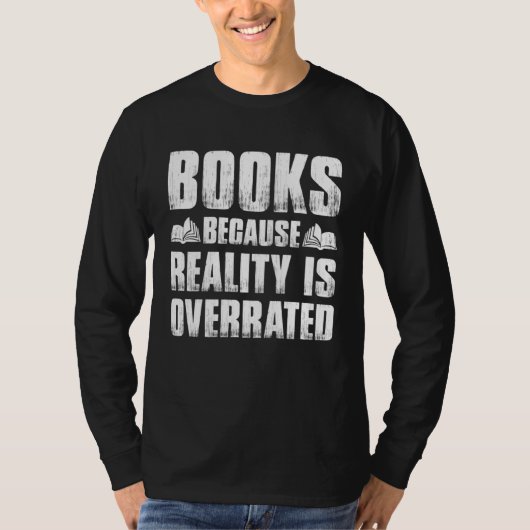 Books Because Reality Is Overrated  Bookworm Sayin T-Shirt (Vorderseite)