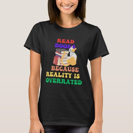 Books Because Realty is Overrated Reading Book   1 T-Shirt (Vorderseite)