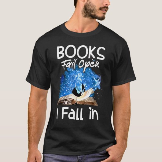 Books Fail Open And I Fall In T-Shirt (Vorderseite)
