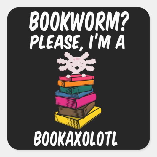 Bookworm Bitte bin ich ein BookAxolotl Readsolotl Quadratischer Aufkleber (Vorderseite)