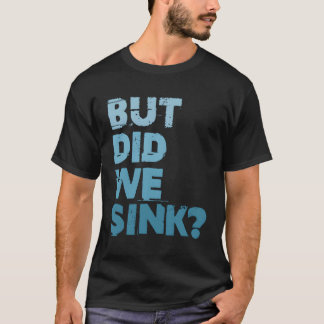 Boot, aber haben wir Sink Flatboat Pontoon Captain T-Shirt
