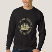 Bootsführer Ich bin der Kapitän, der das Schiff zu Sweatshirt (Vorderseite)