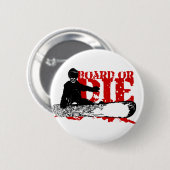 Bord oder die. Skeleboarder. Button (Vorne & Hinten)