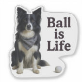 Border Collie Ball Ist Leben Aufkleber (Vorderseite)