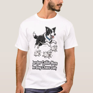 Border Collie Mutter: Täglich Chaos hüten T-Shirt