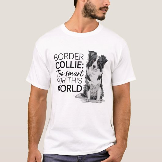 Border Collie: zu klug für diese Welt T-Shirt (Vorderseite)