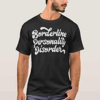 Borderline Personality Disease BPD T-Shirt