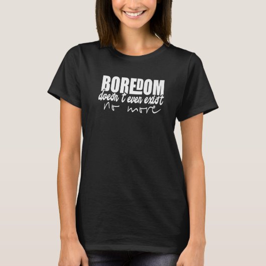 Boredom Doesn't Even Exist No More Happy Retiremen T-Shirt (Vorderseite)
