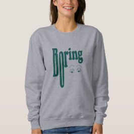Boring Sweatshirt