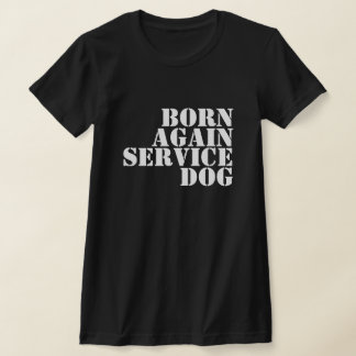 BORN AGAIN SERVICE DOG T-Shirt