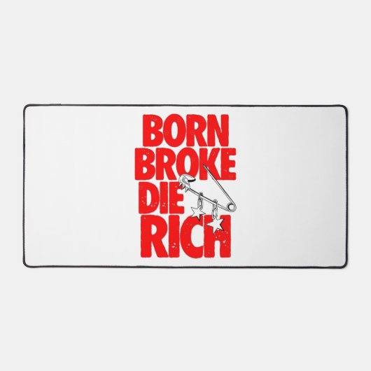 Born Broke Die Rich Motivational Desk Mat Schreibtischunterlage (Vorderseite)