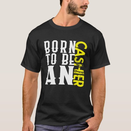 Born cashier Profession career worker working quot T-Shirt (Vorderseite)