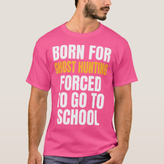 Born For Ghost Hunting Funny Gift T-Shirt