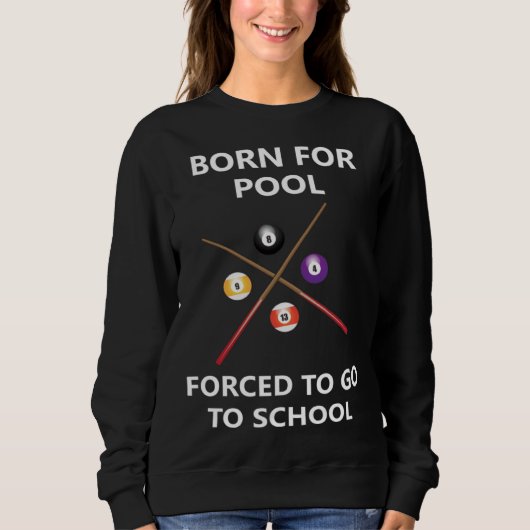 Born for pool Forced to go to school 5 Sweatshirt (Vorderseite)