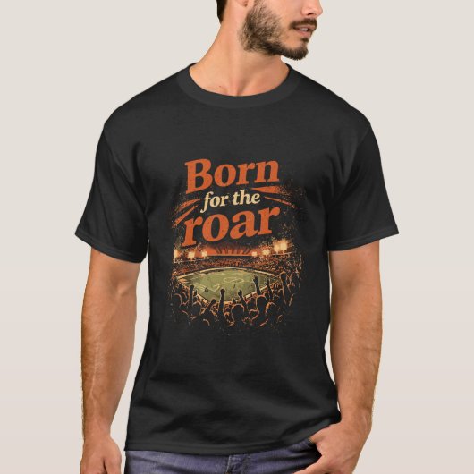Born for the Roar Cinematic Stadium Crowd T-Shirt (Vorderseite)