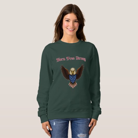 Born Free Strong Patriotic American Spirit Design Sweatshirt (Vorne ganz)