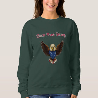 Born Free Strong Patriotic American Spirit Design Sweatshirt