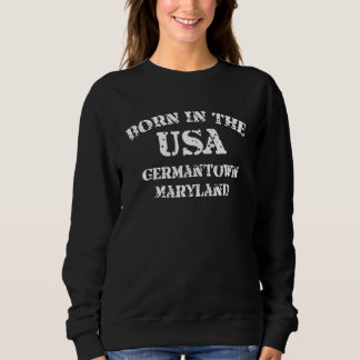 Born in the USA Germantown Maryland distressed loo Sweatshirt