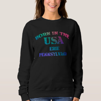 Born in the USA in Erie Pennsylvania hometown Sweatshirt