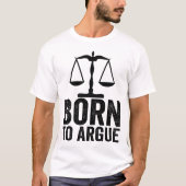 Born To Argue -  Lawyer Gift - Funny Lawyer Gift  T-Shirt (Vorderseite)
