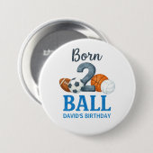 Born To Ball Sports Second Birthday  Button (Vorne & Hinten)