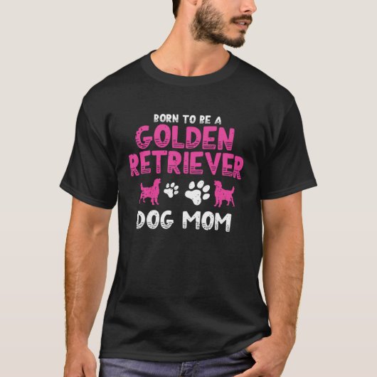 Born to be a Golden Retriever  Golden Dog Mam T-Shirt (Vorderseite)