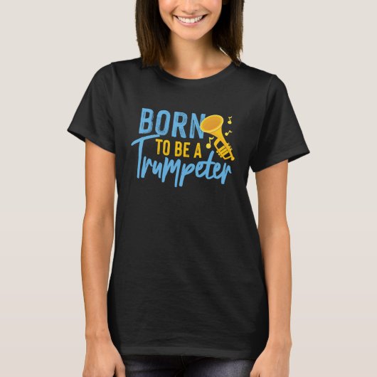 Born To Be A Trumpeter T-Shirt (Vorderseite)