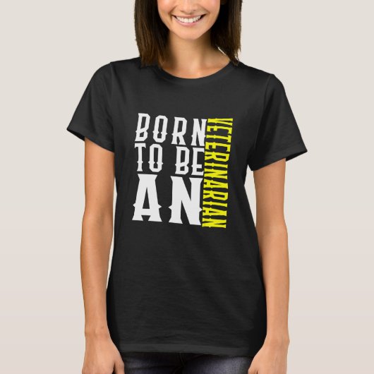 Born To Be A Veterinarian Profession Career Worker T-Shirt (Vorderseite)