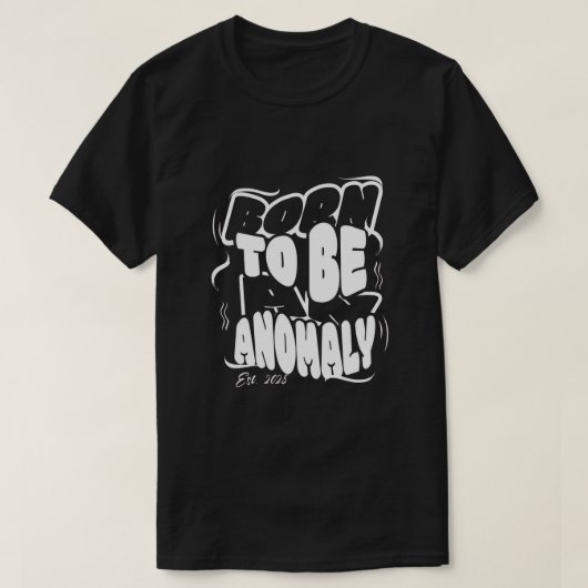 Born to be an anomaly T-Shirt (Design vorne)