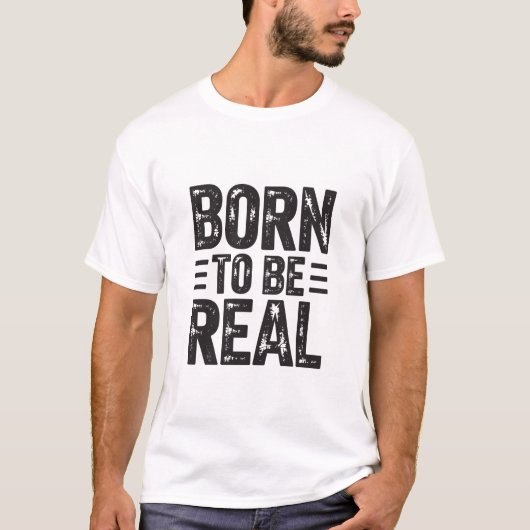 Born to Be Real – Bold Attitude Humor T-Shirt (Vorderseite)