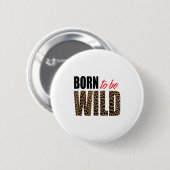 Born To Be Wild Tiger Animal Lover Motivation Button (Vorne & Hinten)