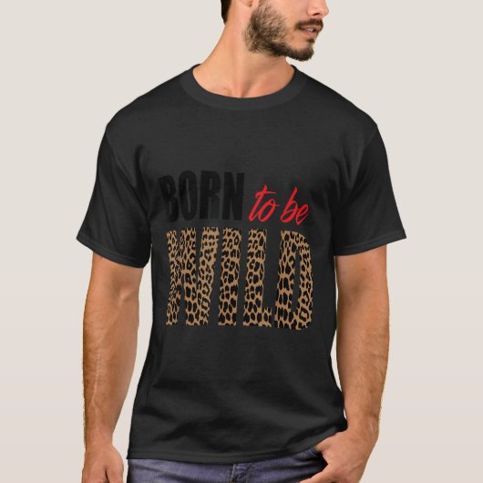 Born To Be Wild Tiger Animal Lover Motivation  T-Shirt (Vorderseite)