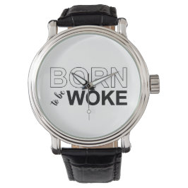 Born To Be Woke Armbanduhr